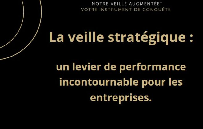 La veille stratégique un levier de performance incontournable pour les entreprises